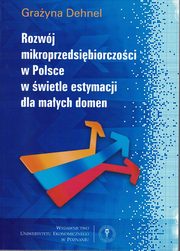 ksiazka tytu: Rozwj mikroprzedsibiorczoci w Polsce w wietle estymacji dla maych domen autor: Dehnel Grayna