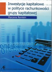 ksiazka tytu: Inwestycje kapitaowe w polityce rachunkowoci grupy kapitaowej autor: Remlein Marzena