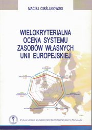 ksiazka tytu: Wielokryterialna ocena systemu zasobw wasnych Unii Europejskiej autor: Cielukowski Maciej