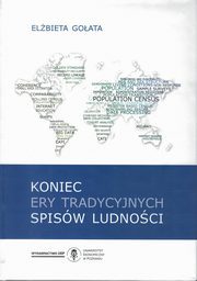 ksiazka tytu: Koniec ery tradycyjnych spisw ludnoci autor: Goata Elbieta