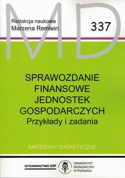 ksiazka tytu: Sprawozdanie finansowe jednostek gospodarczych Przyklady i zadania MD 337 autor: Remlein Marzena