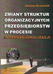 ksiazka tytu: Zmiany struktur organizacyjnych przedsibiorstw w procesie internacjonalizacji autor: Kraniak Janusz