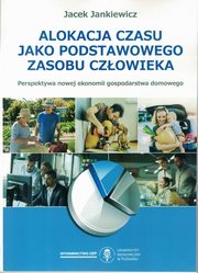 ksiazka tytu: Alokacja czasu jako podstawowego zasobu czowieka autor: Jankiewicz Jacek