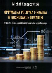 ksiazka tytu: Optymalna polistyka fiskalna w gospodarce otwartej autor: Konopczyski Micha