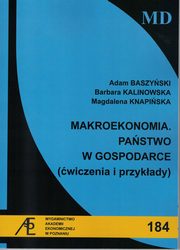 ksiazka tytu: Makroekonomia Pastwo w gospodarce  wiczenia i przykady autor: Baszyski A.,Kalinowska B.,Knapiska M