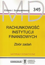 ksiazka tytu: Rachunkowo instytucji finansowych. Zbir zada  MD 345 autor: Szczepankiewicz E.I