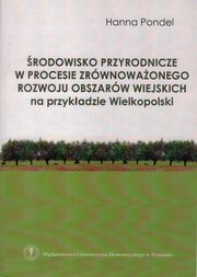 ksiazka tytu: rodowisko przyrodnicze w procesie zrwnowaonego rozwoju obszarw wiejskich autor: Pondel Hanna