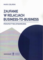 ksiazka tytu: Zaufanie w relacjach Business-To-Business autor: Zieliski Marek