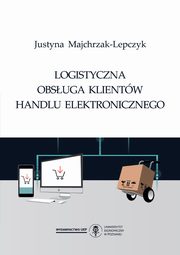 ksiazka tytu: Logistyczna obsuga klientw handlu elektronicznego autor: Majchrzak Lepczyk Justyna