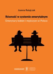 Rwno w systemie emerytalnym. Emerytury kobiet i mczyzn w Polsce, Ratajczak Joanna