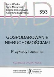 ksiazka tytu: Gospodarowanie nieruchomociami Przykady i zadania MD 353 autor: Grska A.,Mazurczak A.,Strczkowski .,Suszyska K