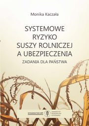 ksiazka tytu: Systemowe ryzyko suszy rolniczej a ubezpieczenia autor: Kaczaa Monika
