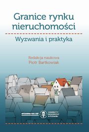 ksiazka tytu: Granice rynku nieruchomoci. Wyzwania i praktyka autor: Bartkowiak Piotr