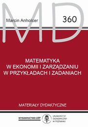 ksiazka tytu: Matematyka w ekonomii i zarzdzaniu w przykadach i zadaniach MD 360 autor: Anholcer Marcin