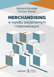 ksiazka tytu: Merchandising w handlu stacjonarnym i internetowym autor: Borusiak Barbara, Wanat Tomasz