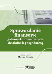 ksiazka tytuł: Sprawozdanie finansowe jednostek prowadzących działalność gospodarczą autor: Remlein Marzena