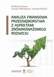 Analiza finansowa z aspektami zrwnowaonego rozwoju, Mikoajewicz Grzegorz, Nowicki Jarosaw