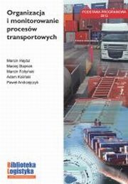 Organizacja i monitorowanie procesw transportowych, Hajdul M.,Stajniak Maciej.,Foltyski M.,Koliski A.,Andrzejczyk Pawe