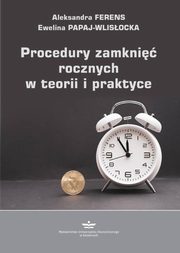 ksiazka tytu: Procedury zamkni rocznych w teorii i praktyce (podrcznik) autor: Aleksandra Ferens, Ewelina Papaj-Wlisocka