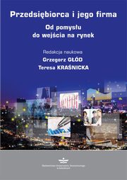 ksiazka tytu: Przedsibiorca i jego firma. Od pomysu do wejcia na rynek autor: Grzegorz Gd, Teresa Kranicka (red.) 