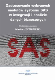 ksiazka tytu: Zastosowanie wybranych moduw systemu SAS w integracji i analizie danych biznesowych autor: Mariusz ytniewski (red.) 