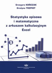 Statystyka opisowa i matematyczna z arkuszem kalkulacyjnym Excel. Wydanie II poprawione, Grzegorz Kończak, Grażyna Trzpiot (red.) 