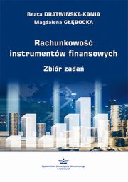 ksiazka tytu: Rachunkowo instrumentw finansowych. Zbir zada autor: Beata Dratwiska-Kania,  Magdalena Gbocka