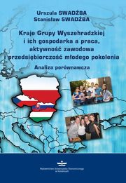 ksiazka tytu: Kraje Grupy Wyszehradzkiej i ich gospodarka a praca, aktywno zawodowa i przedsibiorczo modego pokolenia. Analiza porwnawcza autor: Urszula Swadba, Stanisaw Swadba