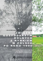ksiazka tytu: Zawizki gospodarstw rolnych z rynkiem w Polsce po roku 1990 autor: Grzelak Aleksander