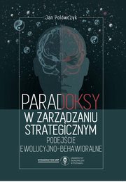 ksiazka tytu: Paradoksy w zarzdzaniu strategicznym . Podejcie ewolucyjno - behawioralne autor: Polowczyk Jan