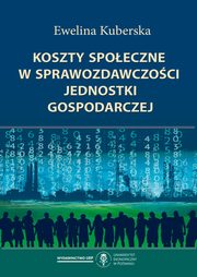 ksiazka tytu: Koszty spoeczne w sprawozdawczoci jednostki gospodarczej autor: Kuberska Ewelina