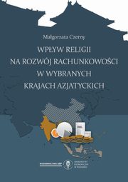 ksiazka tytuł: Wpływ religii na rozwój rachunkowości w wybranych Krajach Azjatyckich autor: Czerny Małgorzata