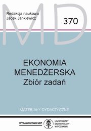 ksiazka tytu: Ekonomia Menederska  Zbir zada MD 370 autor: Jankiewicz Jacek