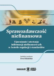 ksiazka tytu: Sprawozdawczo niefinansowa . Ujawnianie i atestacja informacji niefinansowych w wietle regulacji standardw autor: Raska Ewa