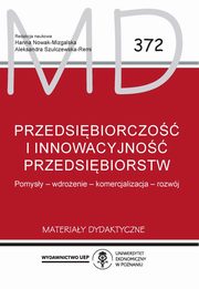 Przedsibiorczo i innowacyjno przedsibiorstw. Pomysy, wdroenie, komercjalizacja, rozwj, Nowak Mizgalska Hanna, Szulczewska Remi Aleksandra