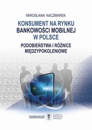 ksiazka tytu: Konsument na rynku bankowoci mobilnej w Polsce.  autor: Kaczmarek Mirosawa