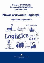 ksiazka tytu: Nowe wyzwania logistyki. Wybrane zagadnienia autor: Dydkowski Grzegorz, Gdek-Hawlena teresa, Mutwil Anita