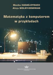 Matematyka z komputerem w przykładach, Hadaś Dyduch Monika, Wolny Dominiak Alicja