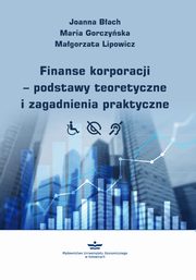 ksiazka tytuł: Finanse korporacji – podstawy teoretyczne i zagadnienia praktyczne (podręcznik) autor:  Joanna Błach, Maria Gorczyńska, Małgorzata Lipowicz 