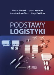 ksiazka tytu: Podstawy logistyki autor: Jurczak Marcin, Konecka Sylwia, upicka-Fietz Anna, Pawlicka Kinga