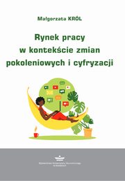 ksiazka tytu: Rynek pracy w kontekcie zmian pokoleniowych i cyfryzacji autor: Krl Magorzata