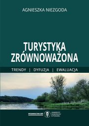 ksiazka tytu: Turystyka zrwnowaona. Trendy dyfuzja ewaluacja autor: Niezgoda Agnieszka
