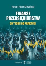 ksiazka tytu: Finanse przedsibiorstw Od teorii do praktyki autor: Pawe Piotr liwiski