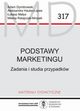 Podstawy marketingu. Zadania i studia przypadkw MD 317, Dymitrowski Adam, Hauke-Lopes Aleksandra, Mays ukasz, Ratajczak-Mrozek Milena 