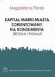 Kapita marki miasta zorientowany na konsumenta. rda i pomiar, Magdalena Florek