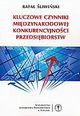 Kluczowe czynniki midzynarodowej konkurencyjnoci przedsibiorstw, Rafa liwiski 