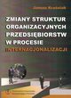 Zmiany struktur organizacyjnych przedsibiorstw w procesie internacjonalizacji, Kraniak Janusz