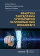 Praktyka zarzdzania systemowego w doskonaleniu organizacji, Justyna Grna, Magdalena Kamierczak, Sawomir Zapata