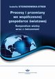 Procesy i przemiany we współczesnej gospodarce światowej. Kompendium wiedzy wraz z ćwiczeniami (podręcznik), Izabella Steinerowska-Streb