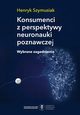 Konsumenci z perspektywy neuronauki poznawczej. Wybrane zagadnienia, Szymusiak Henryk